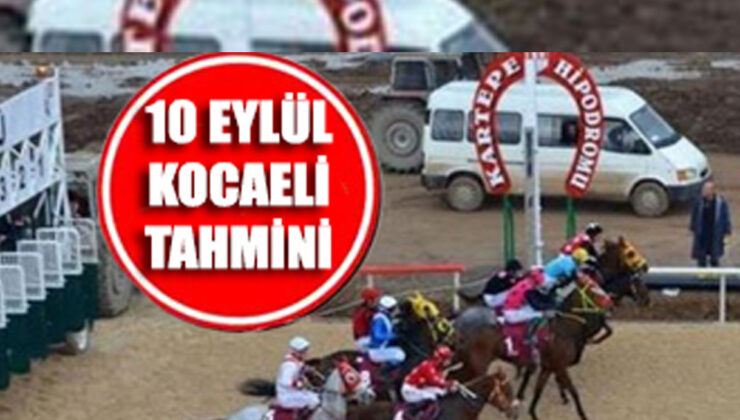 10 Eylül Salı Kocaeli Altılı Ganyan Tahmin ve Yorumu YAYINDA
