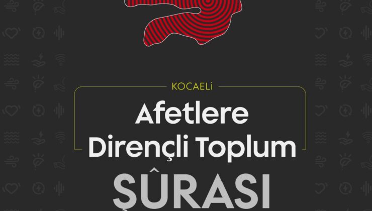 Kocaeli’de Afetlere Dirençli Toplum Şûrası ve Çalıştayı