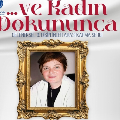 Ve Kadın Dokununca Sergisi yarın açılıyor